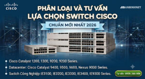 phân loại tư vấn lựa chon và báo giá cac dong switch cissco